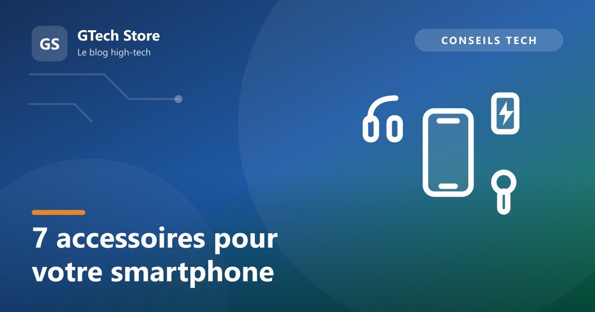 7 accessoires indispensables pour votre smartphone
