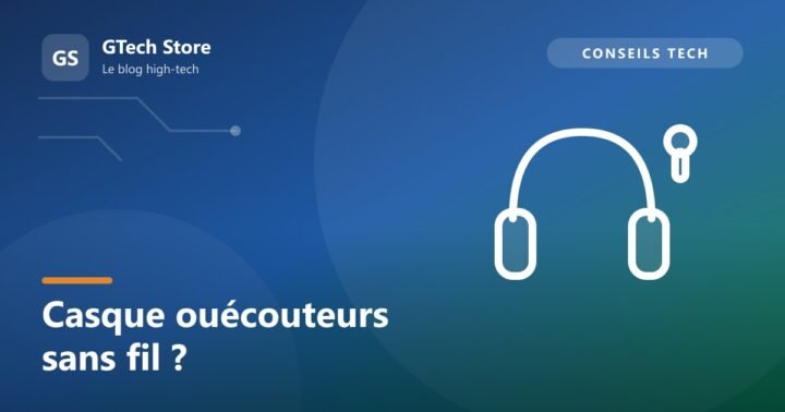 Casque ou écouteurs sans fil : que choisir ?